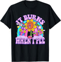 100% Cotton It Burns When I Pee Funny Sarcastic Ironic Y2K Inappropriate T-Shirt
